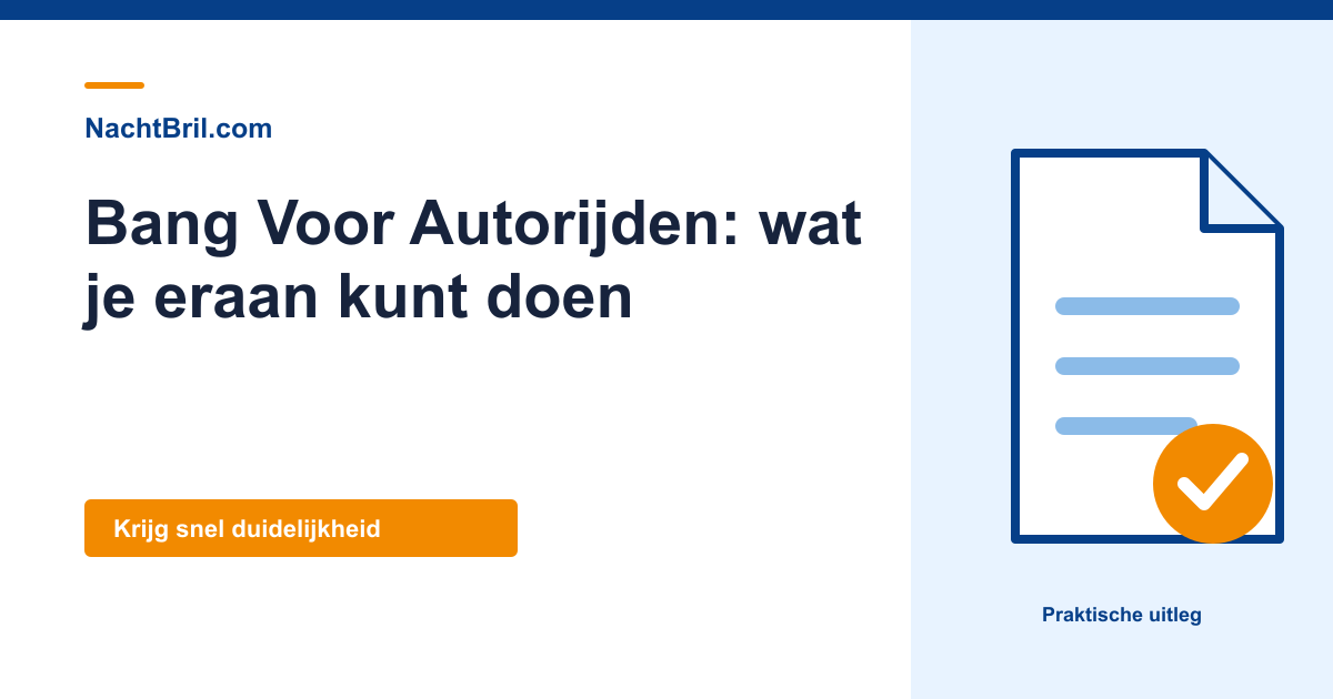 Bang Voor Autorijden: wat je eraan kunt doen